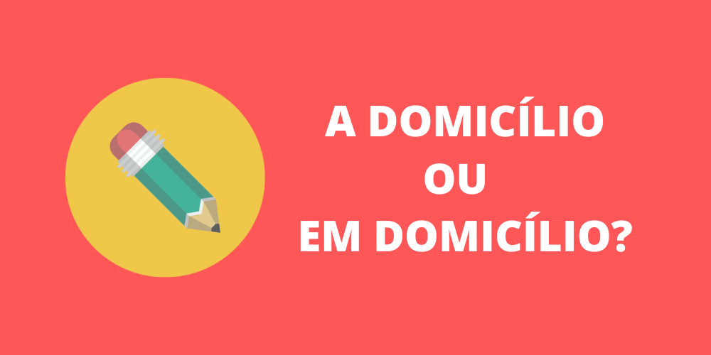 a domicílio ou em domicílio