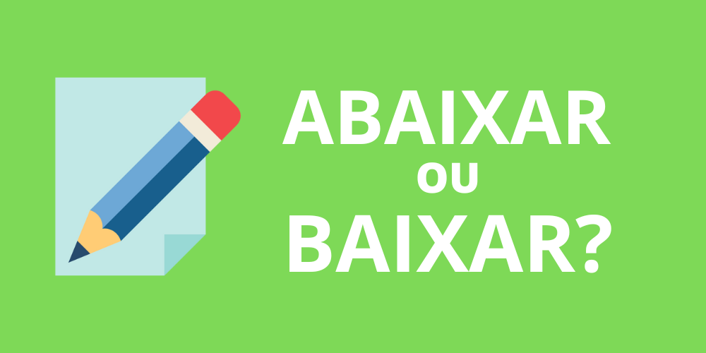 abaixar ou baixar