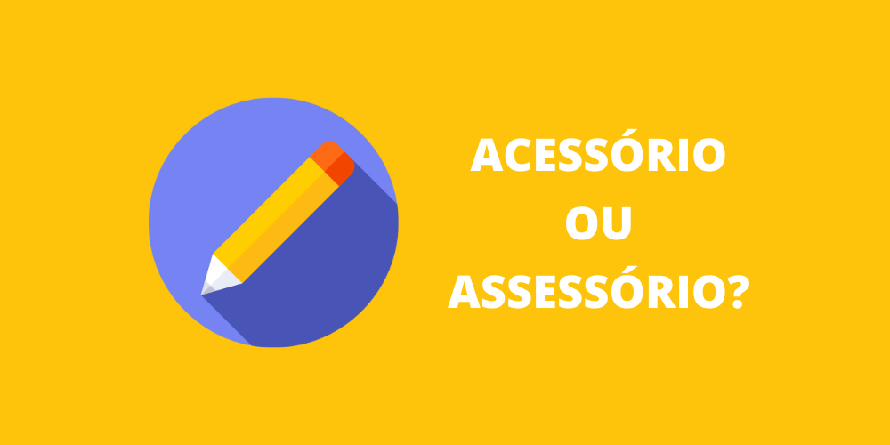 acessório ou assessório