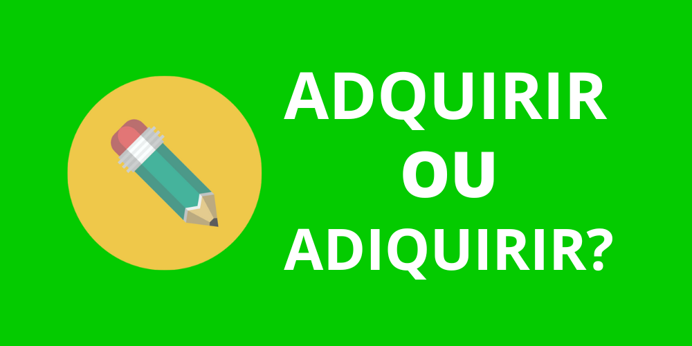 adquirir ou adiquirir