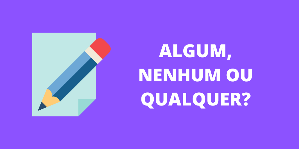 algum, nenhum ou qualquer