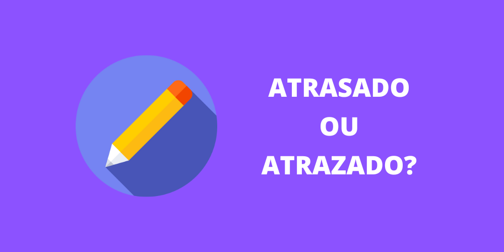 atrasado ou atrazado