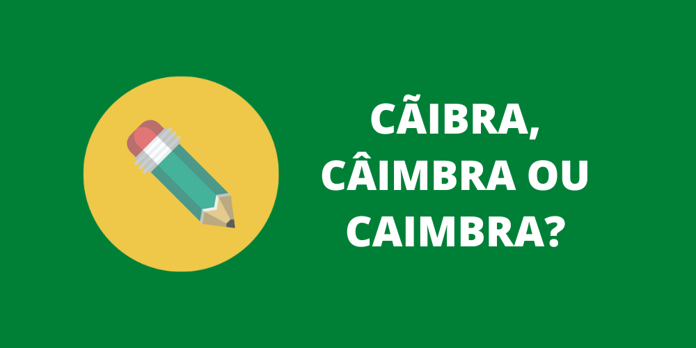 cãibra, câimbra ou caimbra