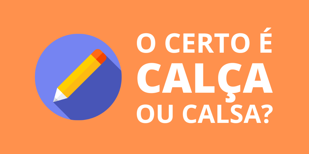 calça ou calsa