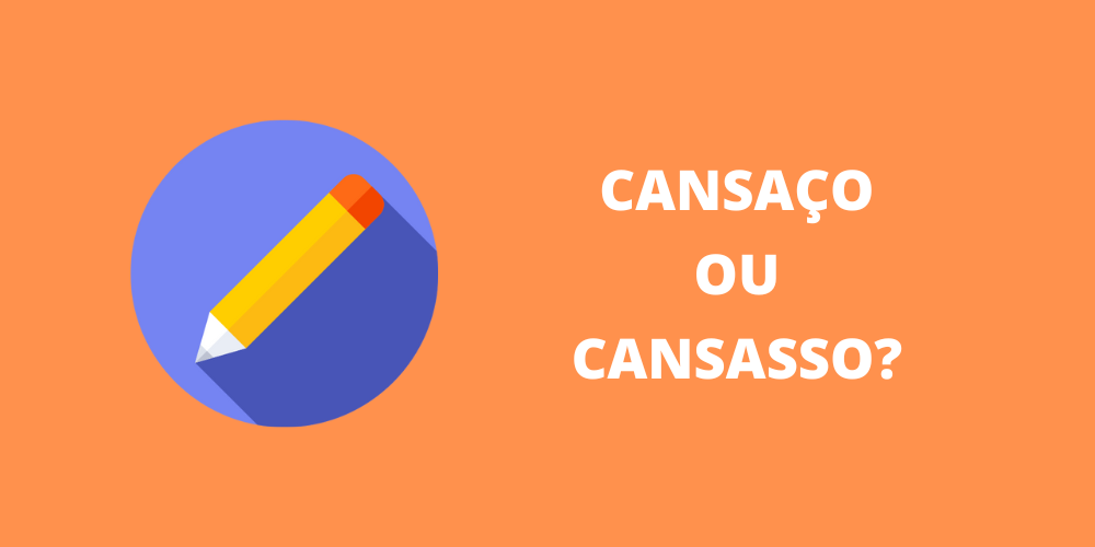 cansaço ou cansasso