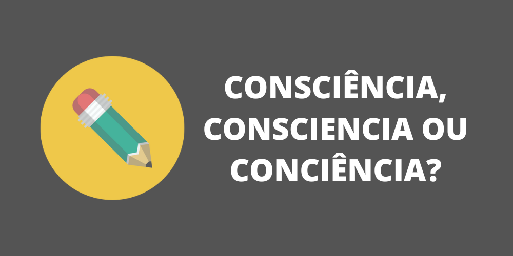 consciência, consciencia ou conciência