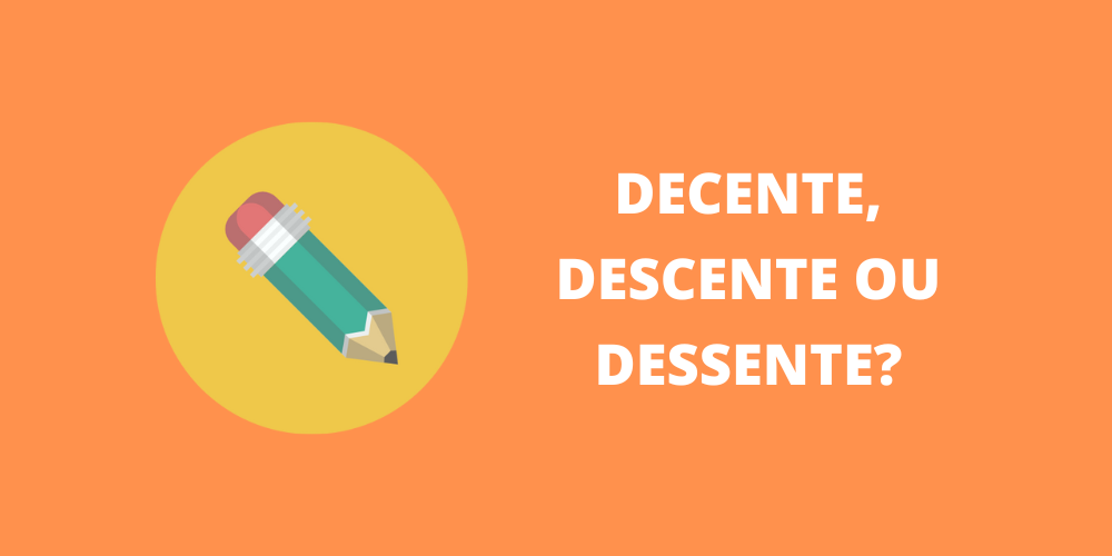 decente, descente ou dessente