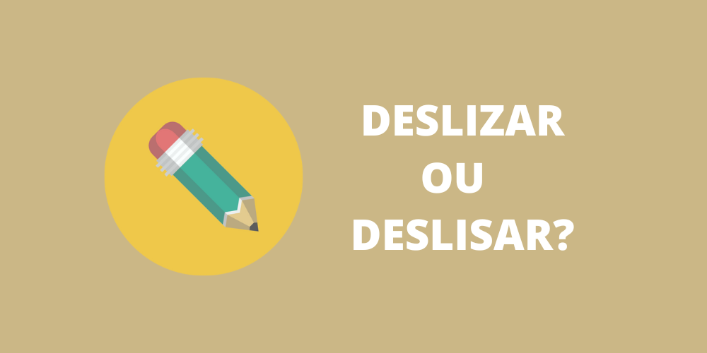 deslizar ou deslisar