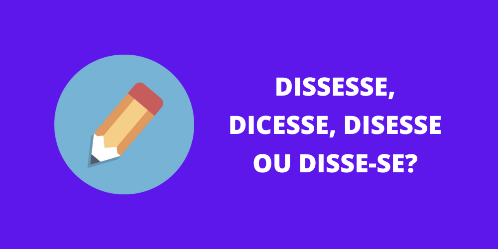 dissesse, dicesse, disesse ou disse-se