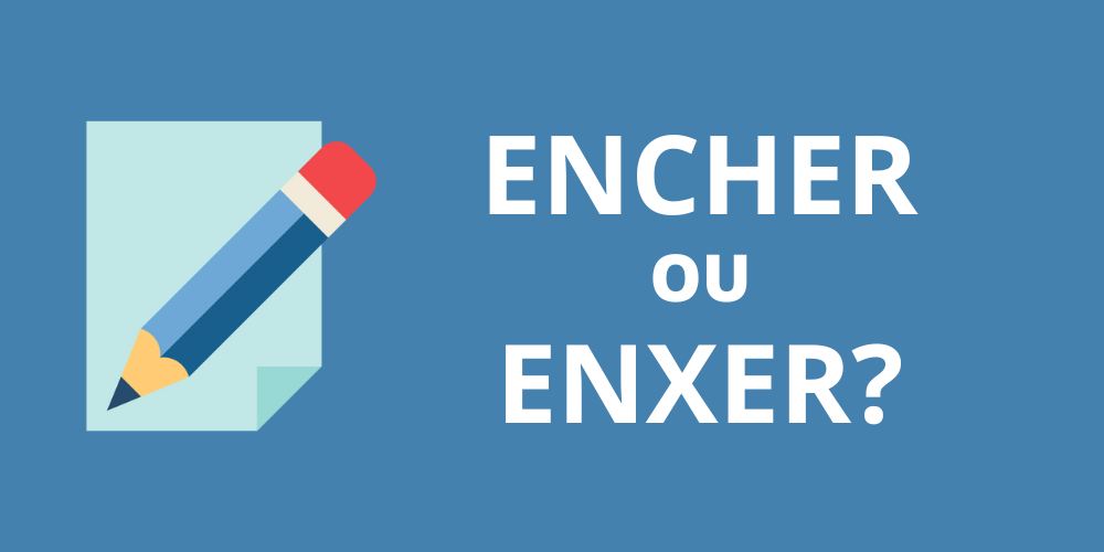 encher ou enxer