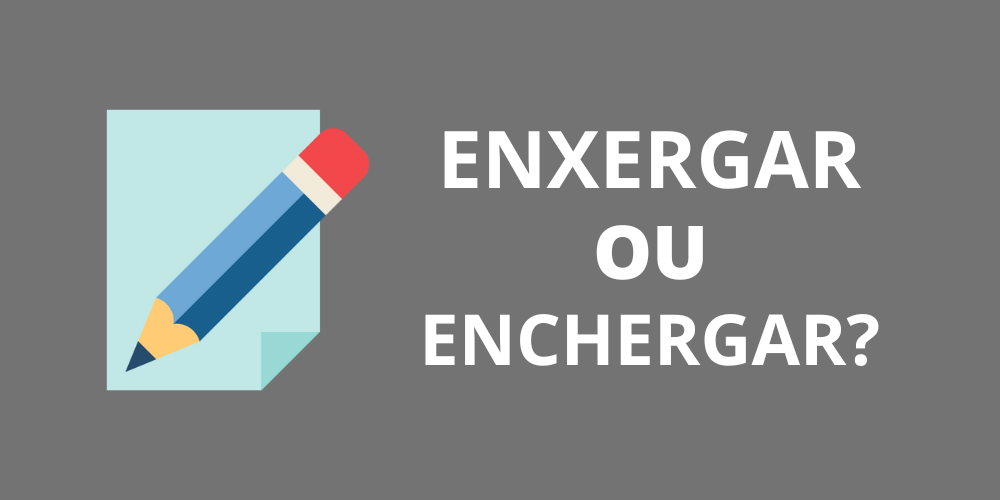 enxergar ou enchergar