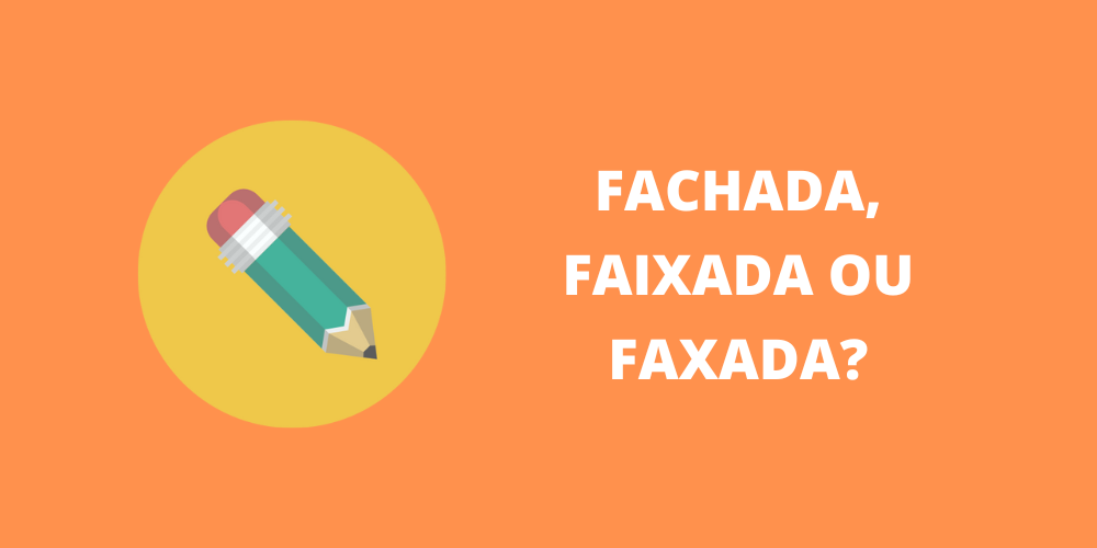 fachada, faixada ou faxada