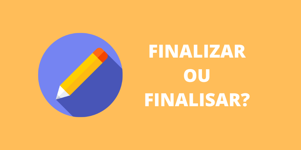 finalizar ou finalisar