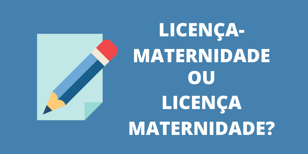 licença-maternidade ou licença maternidade