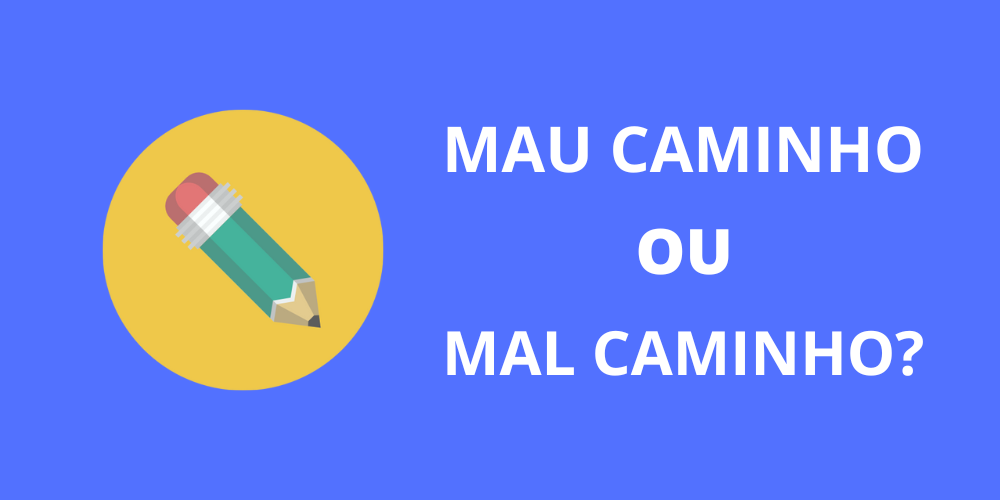 mal caminho ou mau caminho