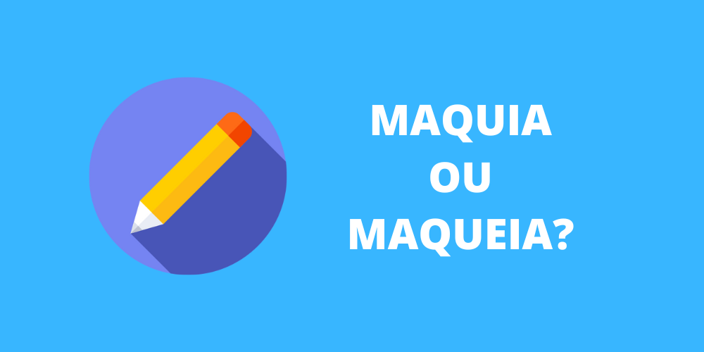 maquia ou maqueia