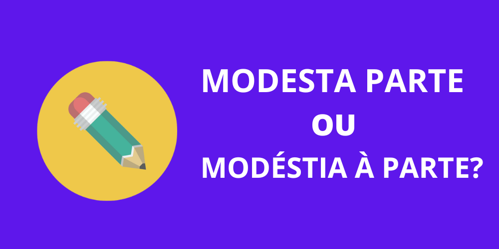 modesta parte ou modéstia à parte