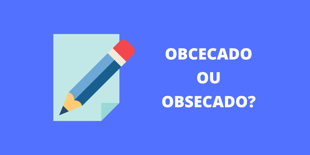 obcecado ou obsecado