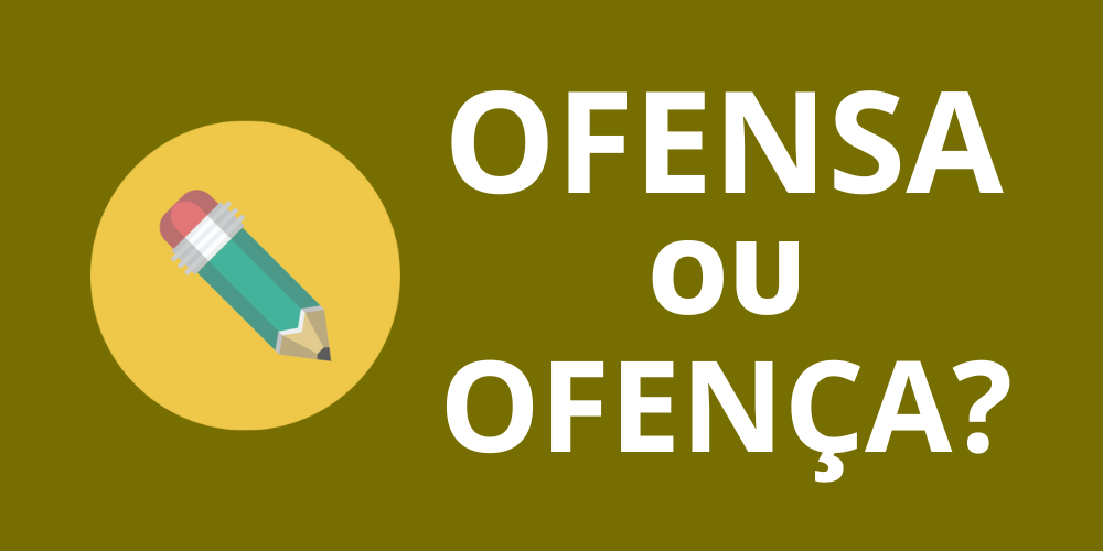 ofensa ou ofença