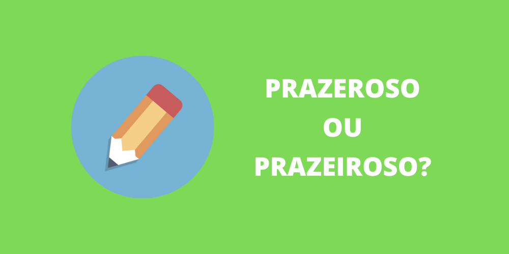 prazeroso ou prazeiroso