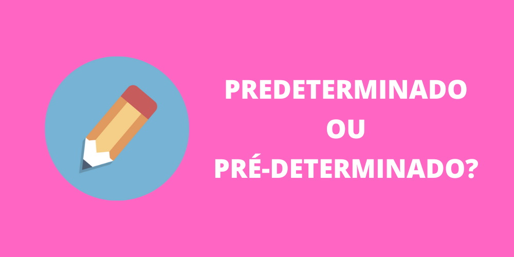 predeterminado ou pré-determinado