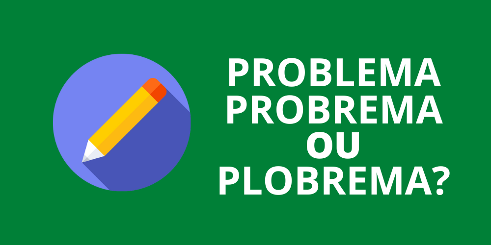 problema, probrema ou plobrema