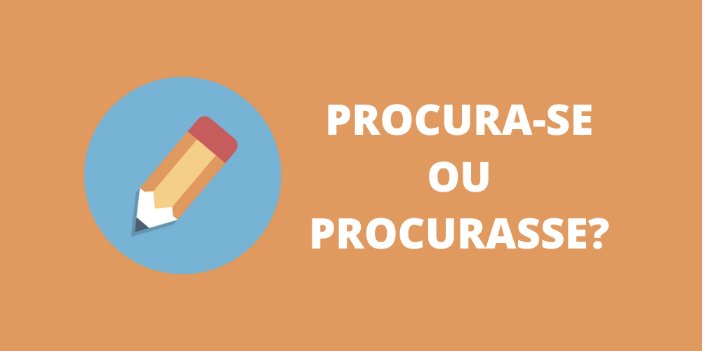 procura-se ou procurasse