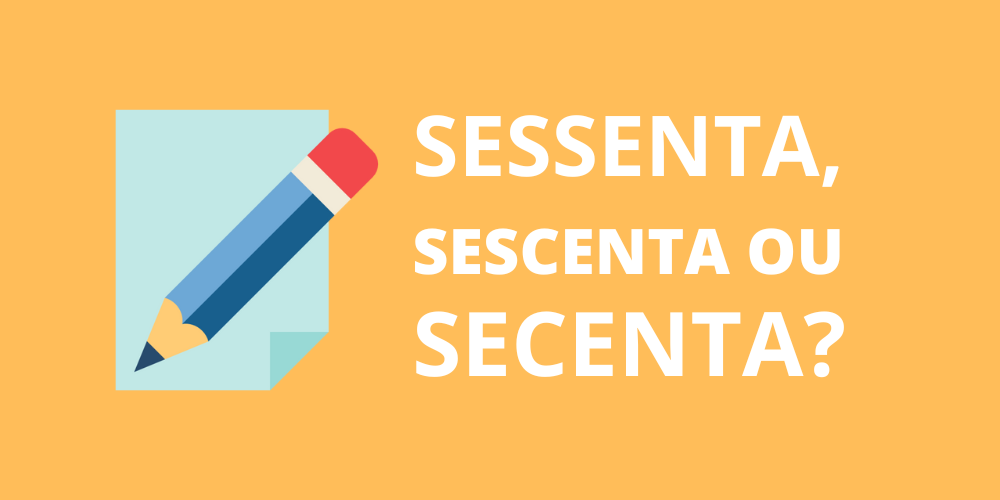 sessenta, sescenta ou secenta