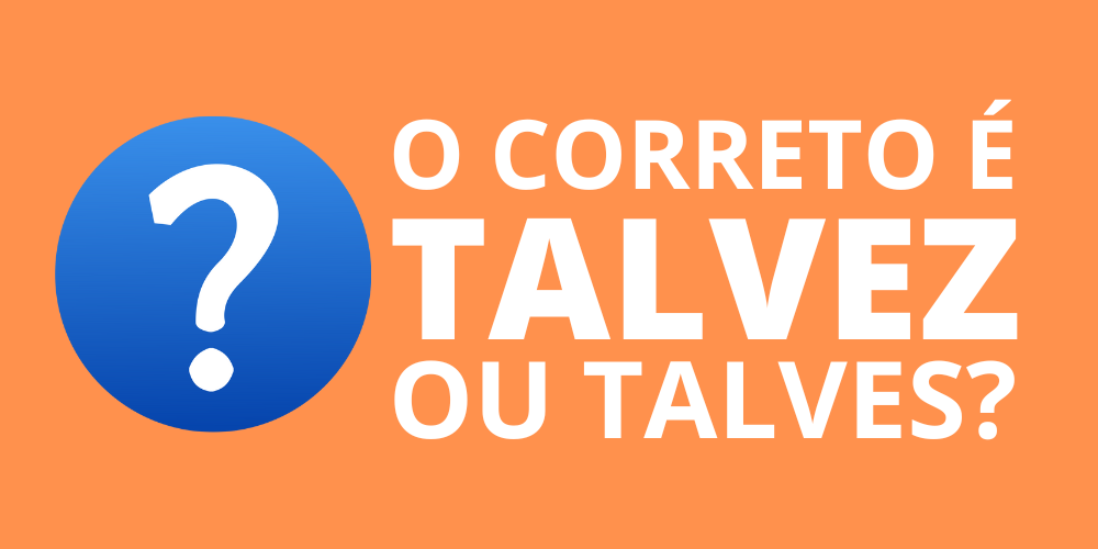 talvez ou talves