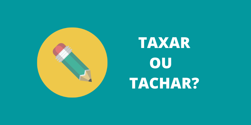 taxar ou tachar