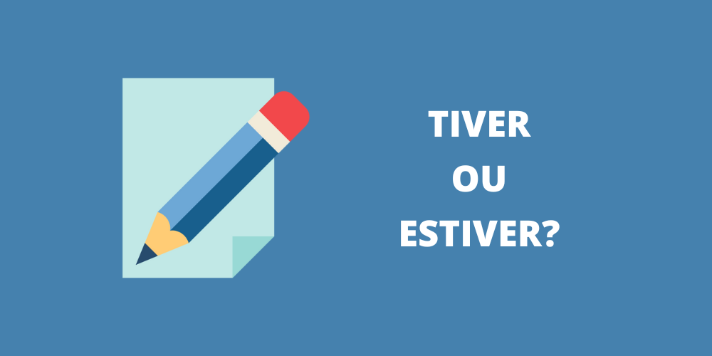 tiver ou estiver