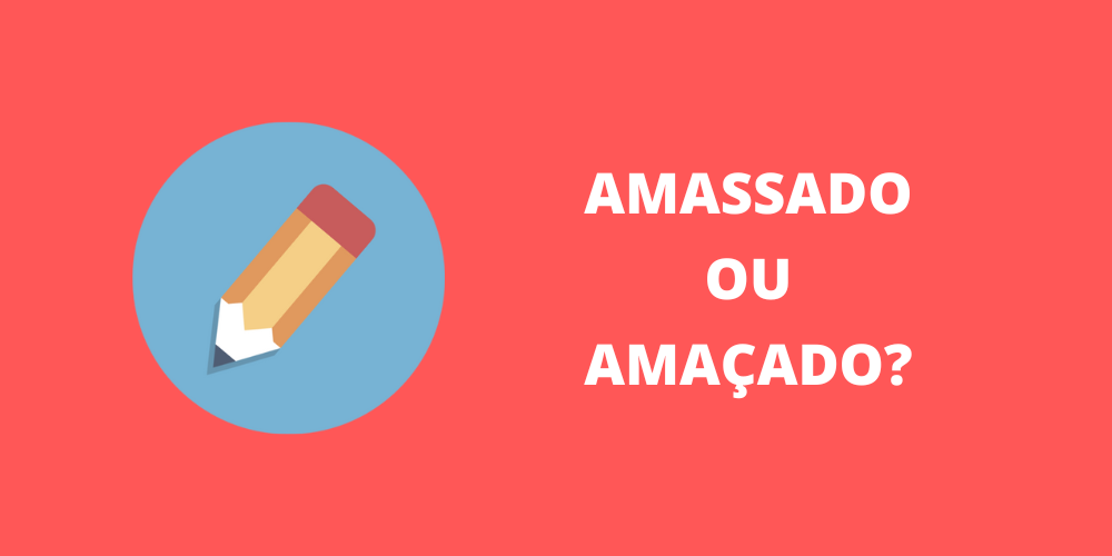 amassado ou amaçado