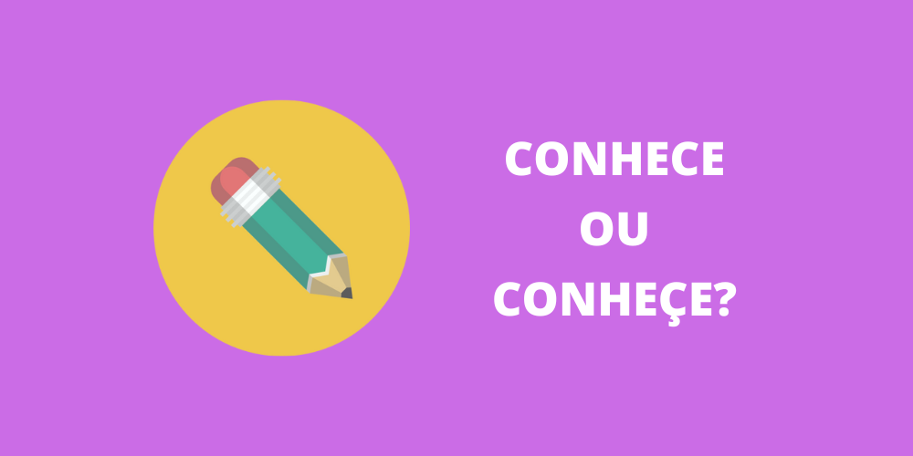 conhece ou conheçe