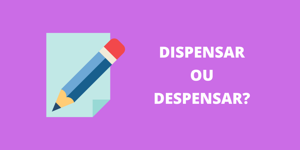 dispensar ou despensar