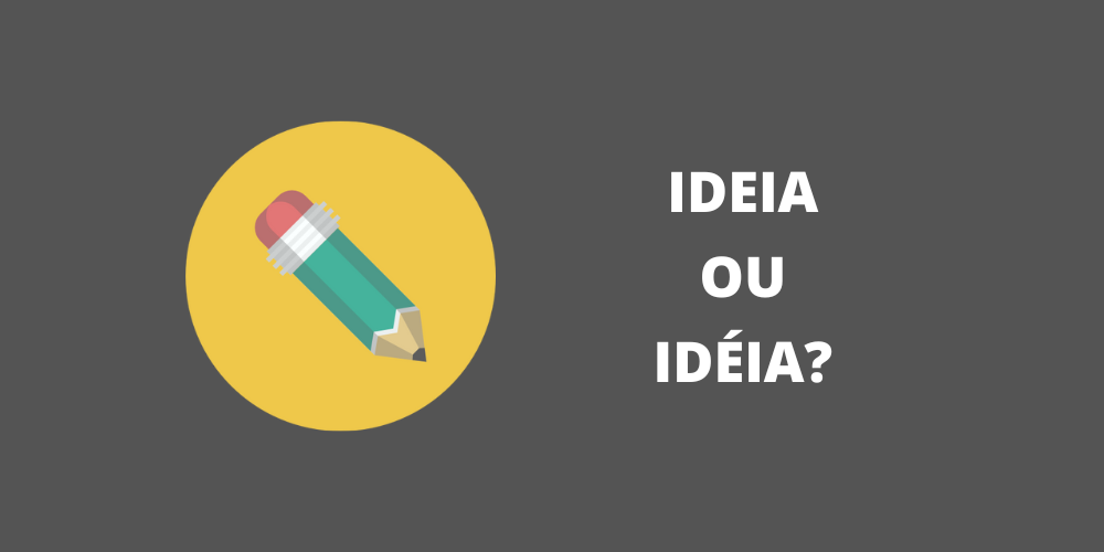 ideia ou idéia