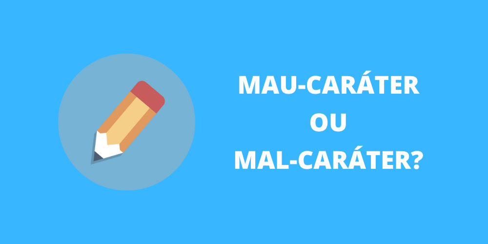 mau-caráter ou mal-caráter