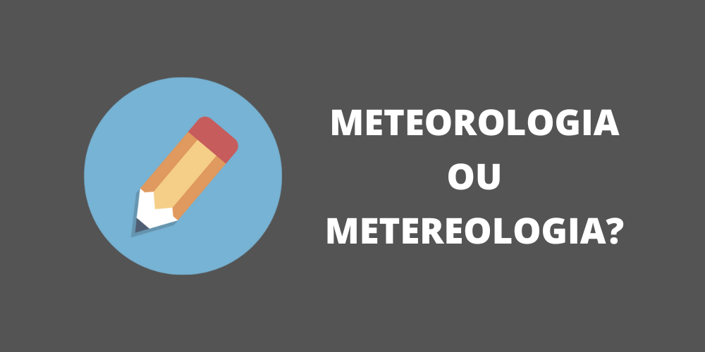 meteorologia ou metereologia