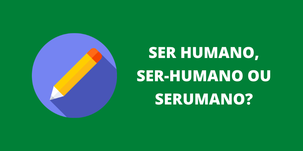 ser humano, ser-humano ou serumano